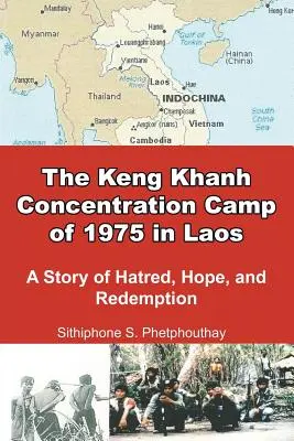 Koncentračný tábor Keng Khanh v Laose v roku 1975: Príbeh nenávisti, nádeje a vykúpenia - The Keng Khanh Concentration Camp of 1975 in Laos: A Story of Hatred, Hope, and Redemption