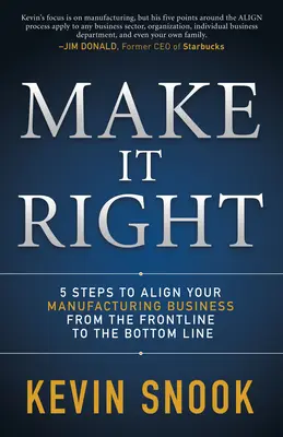 Urobte to správne: 5 krokov na zosúladenie vašej výrobnej firmy od prvej línie až po spodnú líniu - Make It Right: 5 Steps to Align Your Manufacturing Business from the Frontline to the Bottom Line