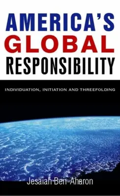 Globálna zodpovednosť Ameriky: Individualizácia, iniciácia a trojčlennosť - America's Global Responsibility: Individuation, Initiation, and Threefolding