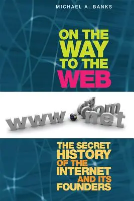 Na ceste na web: Tajná história internetu a jeho zakladateľov - On the Way to the Web: The Secret History of the Internet and Its Founders