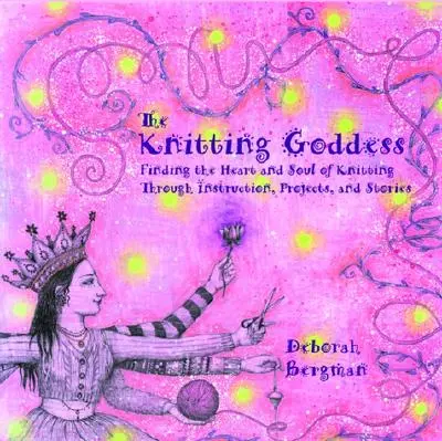 The Knitting Goddess (Pletacia bohyňa): Pletenie na mieru: Bohyňa pletenia: Nájsť srdce a dušu pletenia prostredníctvom návodov, projektov a príbehov - The Knitting Goddess: Finding the Heart and Soul of Knitting Through Instruction, Projects, and Stories
