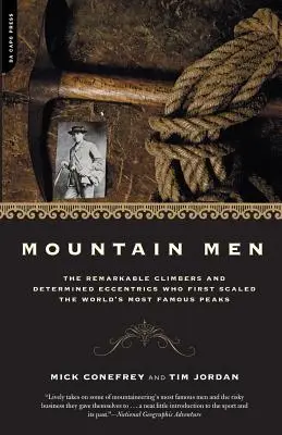 Muži z hôr: História pozoruhodných horolezcov a odhodlaných excentrikov, ktorí ako prví zdolali najznámejšie vrcholy sveta - Mountain Men: A History of the Remarkable Climbers and Determined Eccentrics Who First Scaled the World's Most Famous Peaks