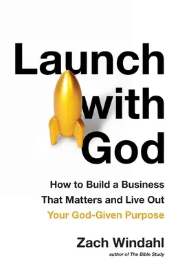 Spustite sa s Bohom: Ako vybudovať podnikanie, na ktorom záleží, a žiť svoj Bohom daný cieľ - Launch with God: How to Build a Business That Matters and Live Out Your God-Given Purpose