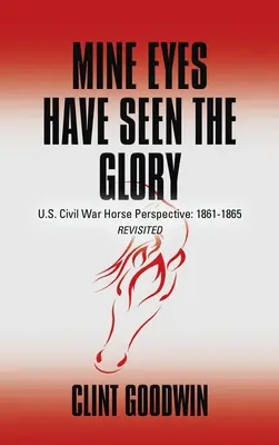 Moje oči videli slávu: Občianska vojna v USA z pohľadu koňa: 1861 - 1865 Revisited - Mine Eyes Have Seen the Glory: U.S. Civil War Horse Perspective: 1861-1865 Revisited