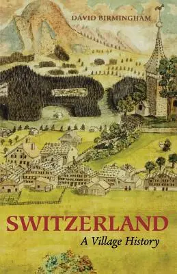 Švajčiarsko: Dejiny dediny - Switzerland: A Village History
