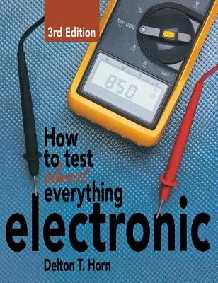 Ako testovať takmer všetko elektronické - How to Test Almost Everything Electronic