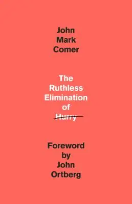 Bezohľadné odstránenie zhonu: Ako zostať emocionálne zdravý a duchovne živý v chaose moderného sveta - The Ruthless Elimination of Hurry: How to Stay Emotionally Healthy and Spiritually Alive in the Chaos of the Modern World
