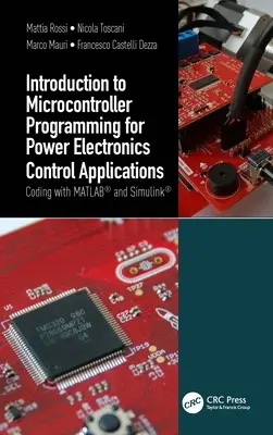 Úvod do programovania mikrokontrolérov pre aplikácie riadenia výkonovej elektroniky: Kódovanie pomocou programov MATLAB(R) a Simulink(R) - Introduction to Microcontroller Programming for Power Electronics Control Applications: Coding with MATLAB(R) and Simulink(R)