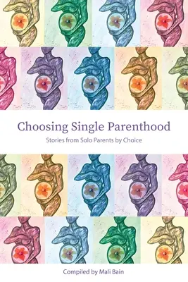 Voľba slobodného rodičovstva: Príbehy osamelých rodičov z vlastného rozhodnutia - Choosing Single Parenthood: Stories from Solo Parents by Choice