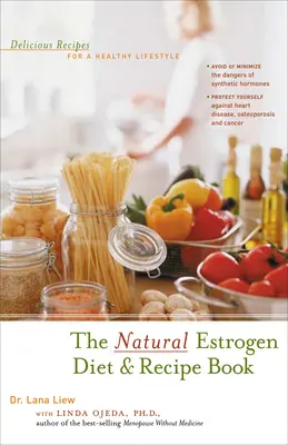 Prírodná estrogénová diéta a kniha receptov: Chutné recepty pre zdravý životný štýl - The Natural Estrogen Diet and Recipe Book: Delicious Recipes for a Healthy Lifestyle