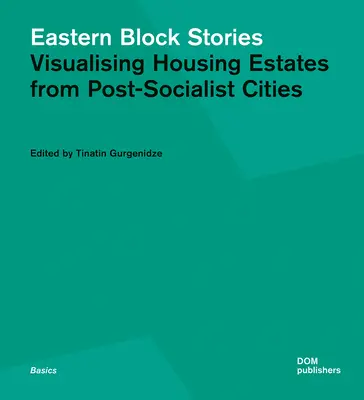 Príbehy východného bloku: Vizualizácia sídlisk z postsocialistických miest - Eastern Block Stories: Visualising Housing Estates from Post-Socialist Cities
