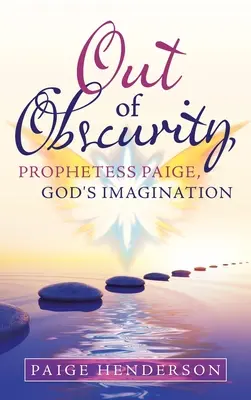Z neznáma, prorokyňa Paige, Božia predstavivosť - Out of Obscurity, Prophetess Paige, God's Imagination