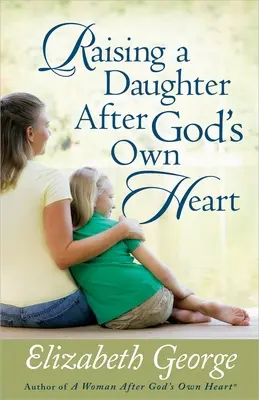 Výchova dcéry podľa Božieho srdca - Raising a Daughter After God's Own Heart