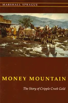Hora peňazí: The Story of Cripple Creek Gold - Money Mountain: The Story of Cripple Creek Gold