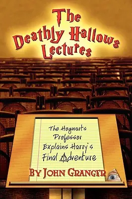 The Deathly Hallows Lectures (Prednášky o Smrteľnej noci): Bradavický profesor vysvetľuje posledné dobrodružstvo Harryho Pottera - The Deathly Hallows Lectures: The Hogwarts Professor Explains the Final Harry Potter Adventure