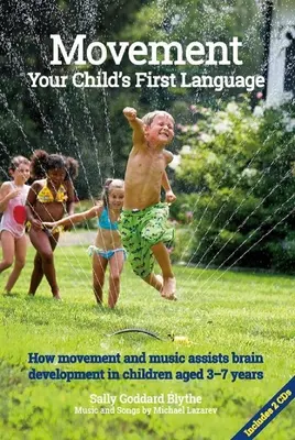 Pohyb, prvý jazyk vášho dieťaťa: Ako pohyb a hudba napomáhajú rozvoju mozgu u detí vo veku od 3 do 7 rokov - Movement, Your Child's First Language: How Movement and Music Assist Brain Development in Children Aged 3-7 Years