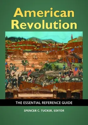 Americká revolúcia: Základná referenčná príručka - American Revolution: The Essential Reference Guide