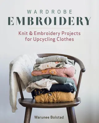 Vyšívanie na šatníku: Pletené a vyšívané projekty pre recykláciu oblečenia - Wardrobe Embroidery: Knit & Embroidery Projects for Upcycling Clothes