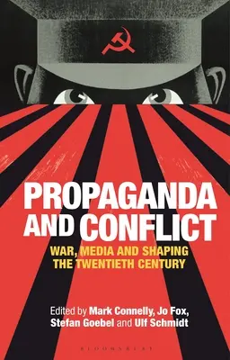 Propaganda a konflikt: Vojna, médiá a formovanie dvadsiateho storočia - Propaganda and Conflict: War, Media and Shaping the Twentieth Century