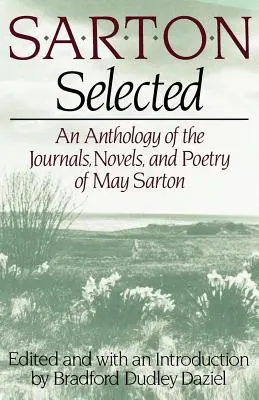 Sarton Vybrané: Sartonová: vybrané: antológia denníkov, románov a poézie May Sartonovej - Sarton Selected: An Anthology of the Journals, Novels, and Poetry of May Sarton