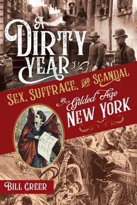 Špinavý rok: Sex, sufražetstvo a škandál v New Yorku zlatého veku - A Dirty Year: Sex, Suffrage, and Scandal in Gilded Age New York