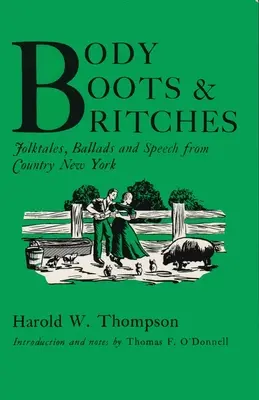 Telo, topánky a holinky: Vydanie: Ľudové rozprávky, balady a reči z vidieckeho New Yorku - Body, Boots, and Britches: Folktales, Ballads and Speech from Country New York