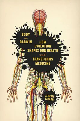 Telo podľa Darwina: Ako evolúcia formuje naše zdravie a mení medicínu - Body by Darwin: How Evolution Shapes Our Health and Transforms Medicine