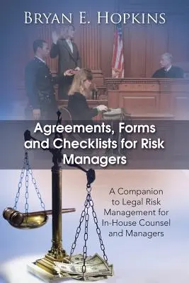 Dohody, formuláre a kontrolné zoznamy pre manažérov rizík: Sprievodca riadením právnych rizík pre interných právnikov a manažérov - Agreements, Forms and Checklists for Risk Managers: A Companion to Legal Risk Management for In-House Counsel and Managers