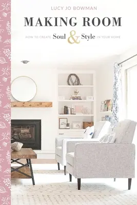 Vytváranie priestoru: Ako si doma vytvoriť dušu a štýl - Making Room: How to Create Soul & Style in Your Home
