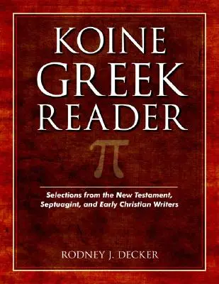 Koine Greek Reader: a ranokresťanských spisovateľov - Koine Greek Reader: Selections from the New Testament, Septuagint, and Early Christian Writers