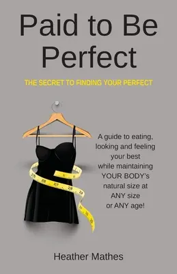 Zaplatené za dokonalosť: Tajomstvo, ako nájsť svoju dokonalosť - Paid to Be Perfect: The Secret to Finding Your Perfect