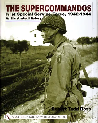 The Supercommandos: First Special Service Force, 1942-1944 an Illustrated History