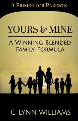 Tvoj a môj: Víťazný vzorec zmiešanej rodiny - Yours and Mine: A Winning Blended Family Formula