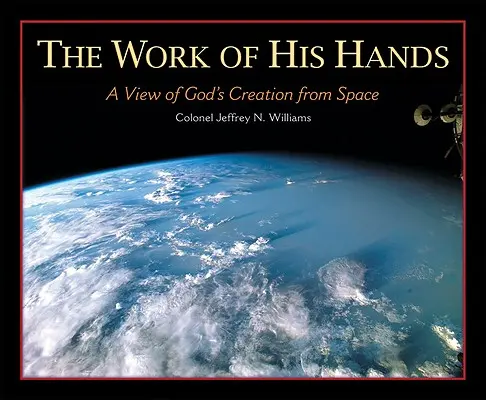 Dielo jeho rúk: Pohľad na Božie stvorenie z vesmíru - The Work of His Hands: A View of God's Creation from Space