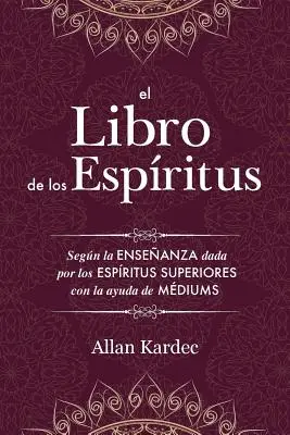 Kniha duchov: Obsahuje zásady špiritualistického učenia o nesmrteľnosti duše, povahe duchov a ich - El Libro de los Espritus: Contiene los principios de la doctrina espiritista sobre la inmortalidad del alma, la naturaleza de los espritus y su