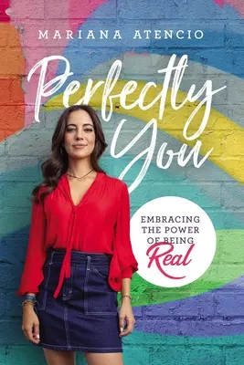 Perfectly You (Dokonale ty): Vychutnajte si silu toho, že ste skutoční. - Perfectly You: Embracing the Power of Being Real