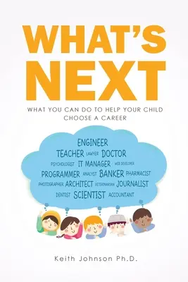 Čo ďalej: Čo môžete urobiť, aby ste pomohli svojmu dieťaťu pri výbere povolania - What's Next: What You Can do to Help Your Child Choose a Career