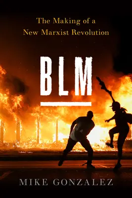 Blm: Tvorba novej marxistickej revolúcie - Blm: The Making of a New Marxist Revolution