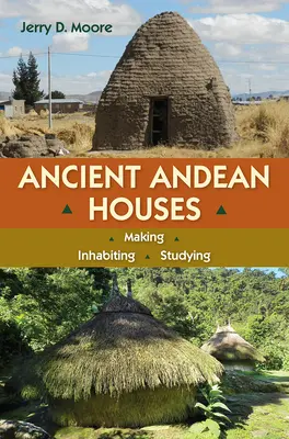 Staroveké andské domy: Adeptská história: tvorba, obývanie, štúdium - Ancient Andean Houses: Making, Inhabiting, Studying
