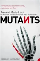 Mutanti - O podobe, odrodách a chybách ľudského tela - Mutants - On the Form, Varieties and Errors of the Human Body