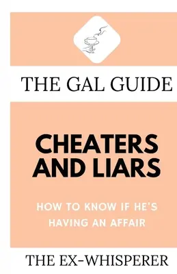 Galova príručka o podvodníkoch a klamároch: Ako zistiť, či má aféru - The Gal Guide to Cheaters and Liars: How to Know if He's Having an Affair