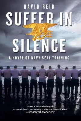 Trpieť v tichu: Román o výcviku námorných jednotiek Seal - Suffer in Silence: A Novel of Navy Seal Training