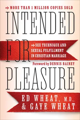 Určené pre rozkoš: Sexuálna technika a sexuálne naplnenie v kresťanskom manželstve - Intended for Pleasure: Sex Technique and Sexual Fulfillment in Christian Marriage