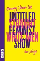 Straight White Men & Untitled Feminist Show: dve hry (NHB Modern Plays) - Straight White Men & Untitled Feminist Show: two plays (NHB Modern Plays)