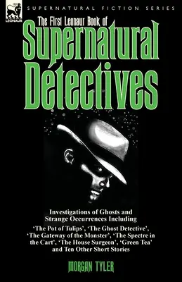 Prvá leonaurská kniha nadprirodzených detektívov: Vyšetrovanie duchov a podivných udalostí vrátane „Hrnca s tulipánmi“, „Detektíva duchov - The First Leonaur Book of Supernatural Detectives: Investigations of Ghosts and Strange Occurrences Including 'The Pot of Tulips', 'The Ghost Detectiv