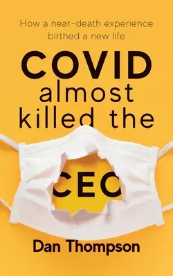 COVID takmer zabil generálneho riaditeľa: Ako zážitok blízky smrti zrodil nový život - COVID Almost Killed The CEO: How A Near-Death Experience Birthed A New Life