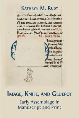 Obraz, nôž a lepidlo: Raná asambláž v rukopise a tlači - Image, Knife, and Gluepot: Early Assemblage in Manuscript and Print
