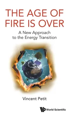 Vek ohňa sa skončil: Nový prístup k energetickej transformácii - Age of Fire Is Over, The: A New Approach to the Energy Transition