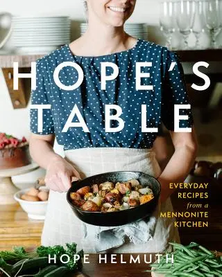 Stôl nádeje: Každodenné recepty z mennonitskej kuchyne - Hope's Table: Everyday Recipes from a Mennonite Kitchen