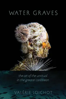 Vodné hroby: Umenie neobvyklého vo väčšom Karibiku - Water Graves: The Art of the Unritual in the Greater Caribbean